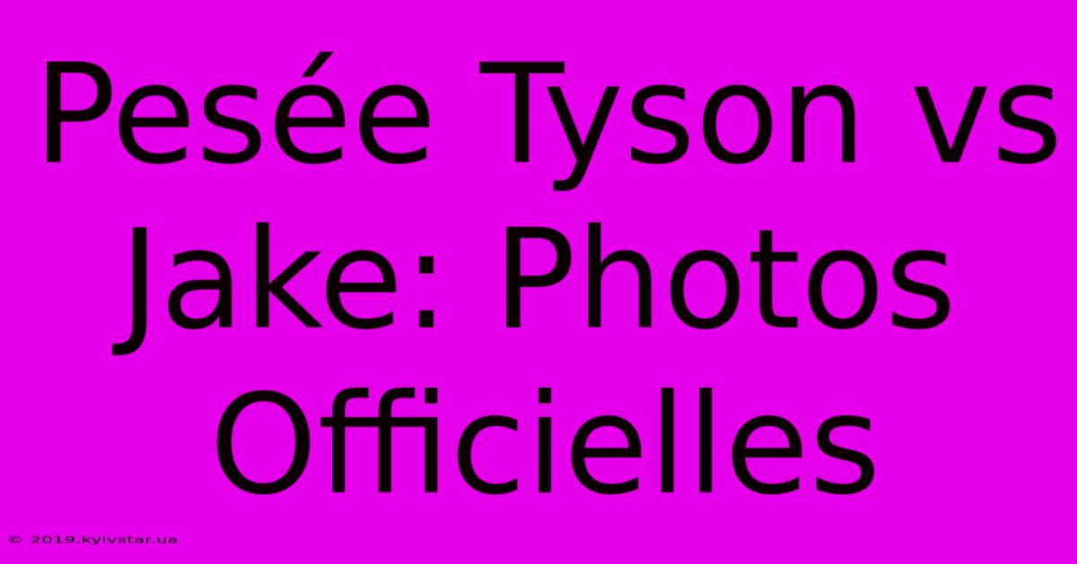 Pesée Tyson Vs Jake: Photos Officielles