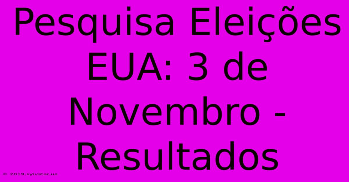 Pesquisa Eleições EUA: 3 De Novembro - Resultados