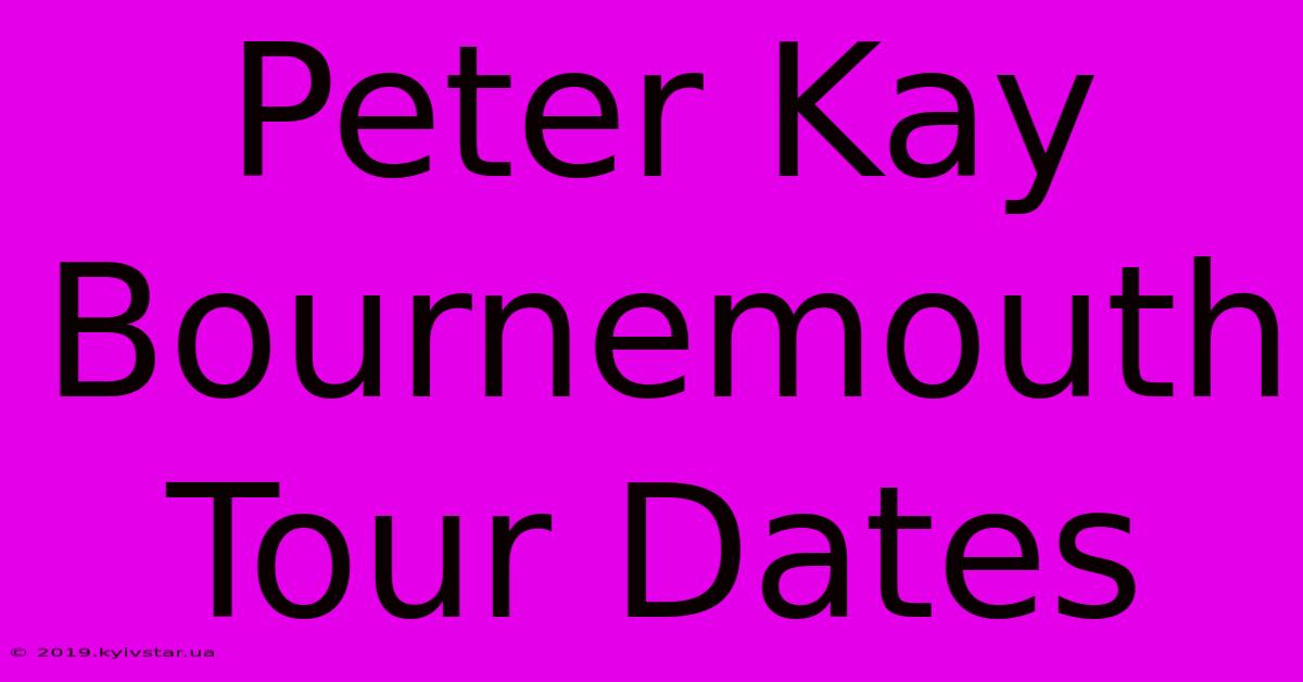 Peter Kay Bournemouth Tour Dates