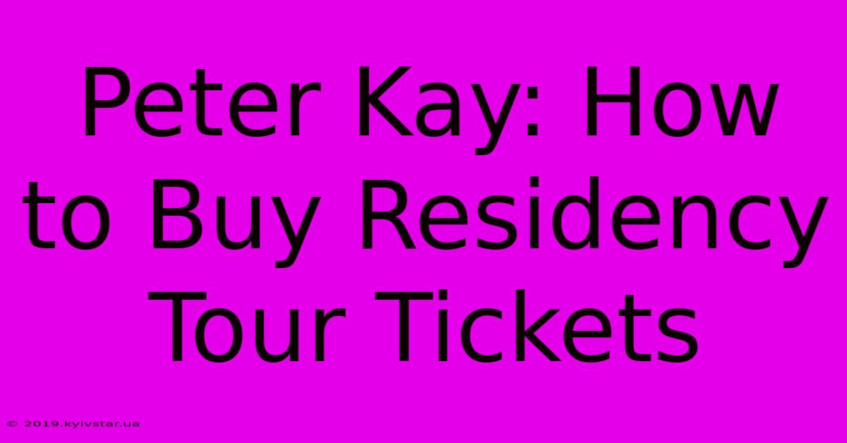 Peter Kay: How To Buy Residency Tour Tickets