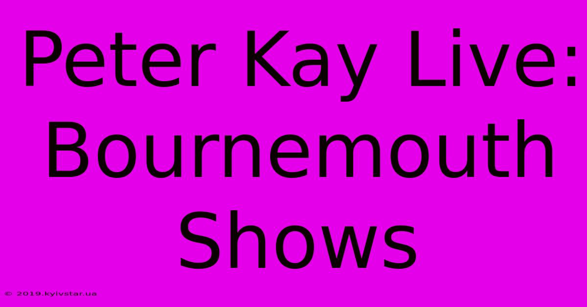 Peter Kay Live: Bournemouth Shows