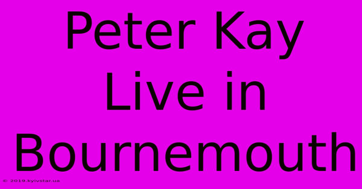 Peter Kay Live In Bournemouth