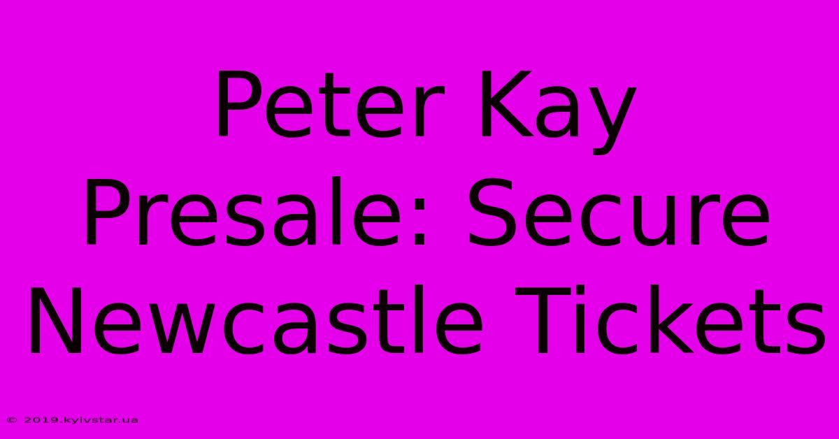 Peter Kay Presale: Secure Newcastle Tickets