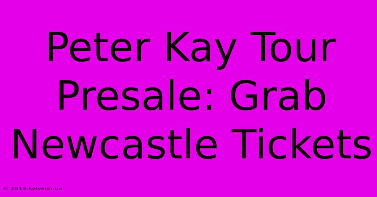 Peter Kay Tour Presale: Grab Newcastle Tickets