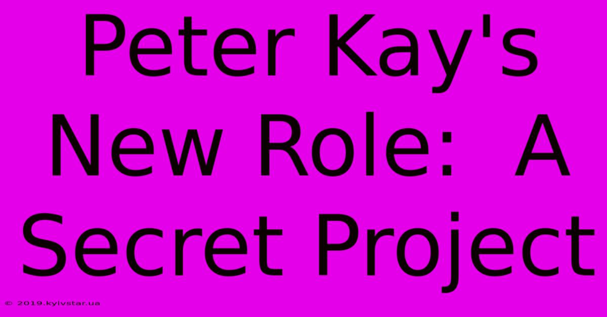 Peter Kay's New Role:  A Secret Project