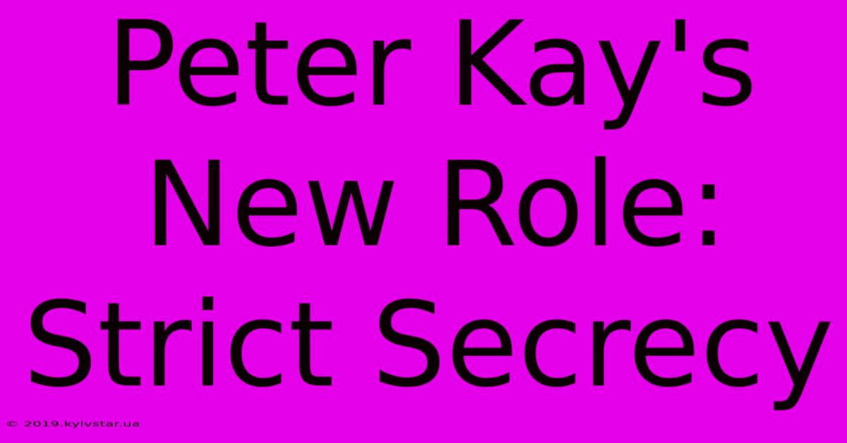 Peter Kay's New Role: Strict Secrecy