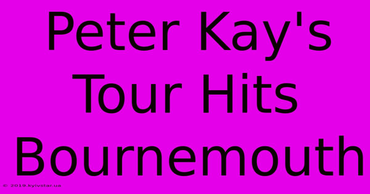 Peter Kay's Tour Hits Bournemouth