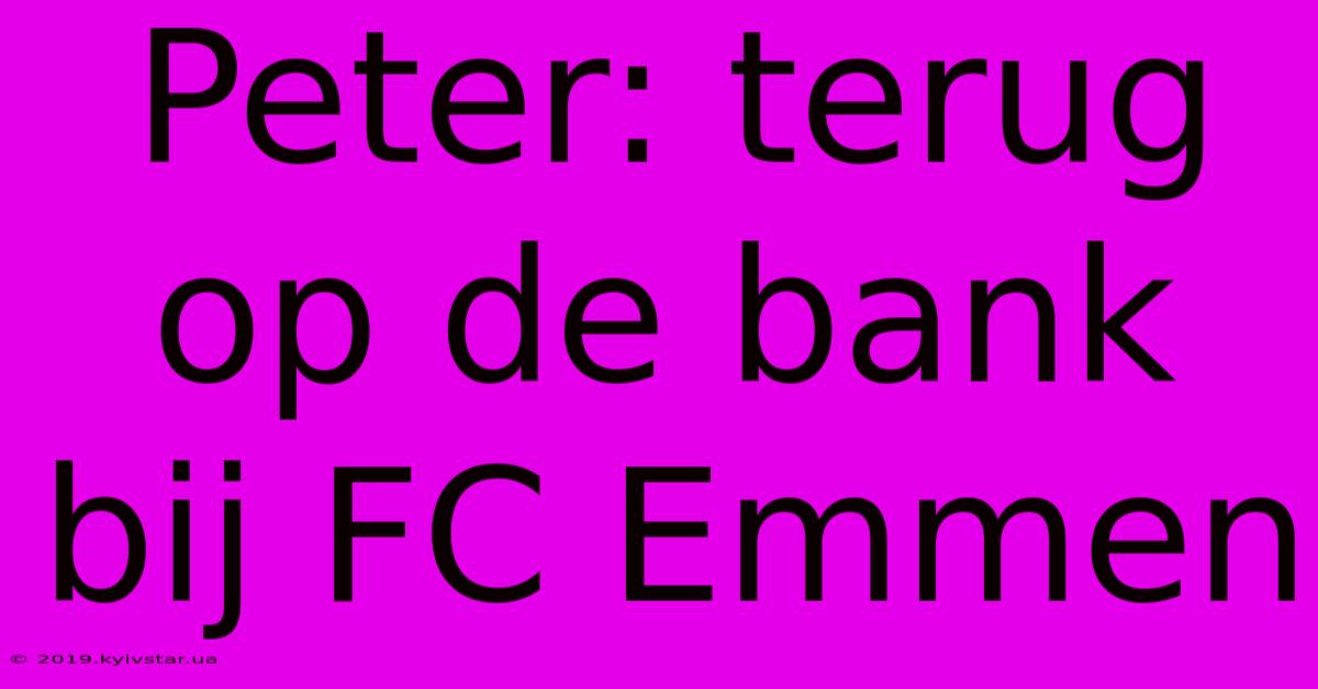 Peter: Terug Op De Bank Bij FC Emmen