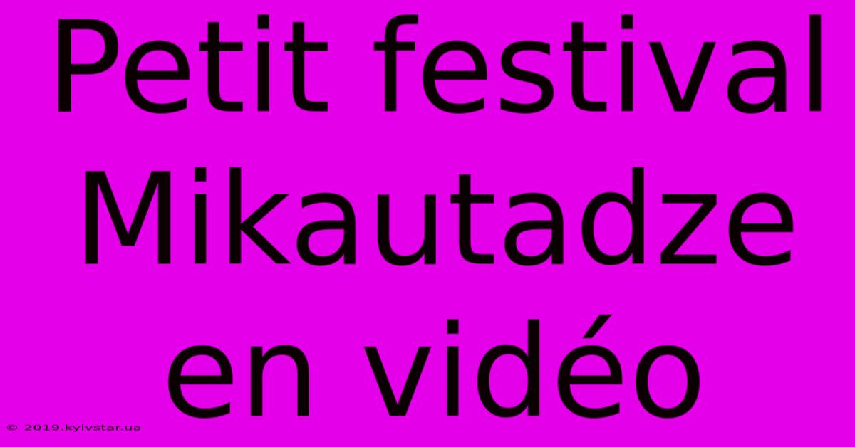 Petit Festival Mikautadze En Vidéo