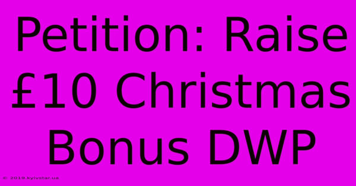 Petition: Raise £10 Christmas Bonus DWP