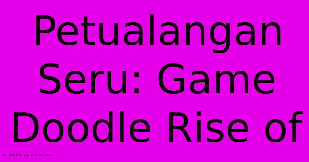 Petualangan Seru: Game Doodle Rise Of