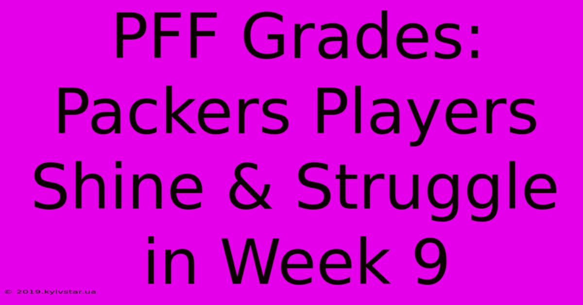 PFF Grades: Packers Players Shine & Struggle In Week 9