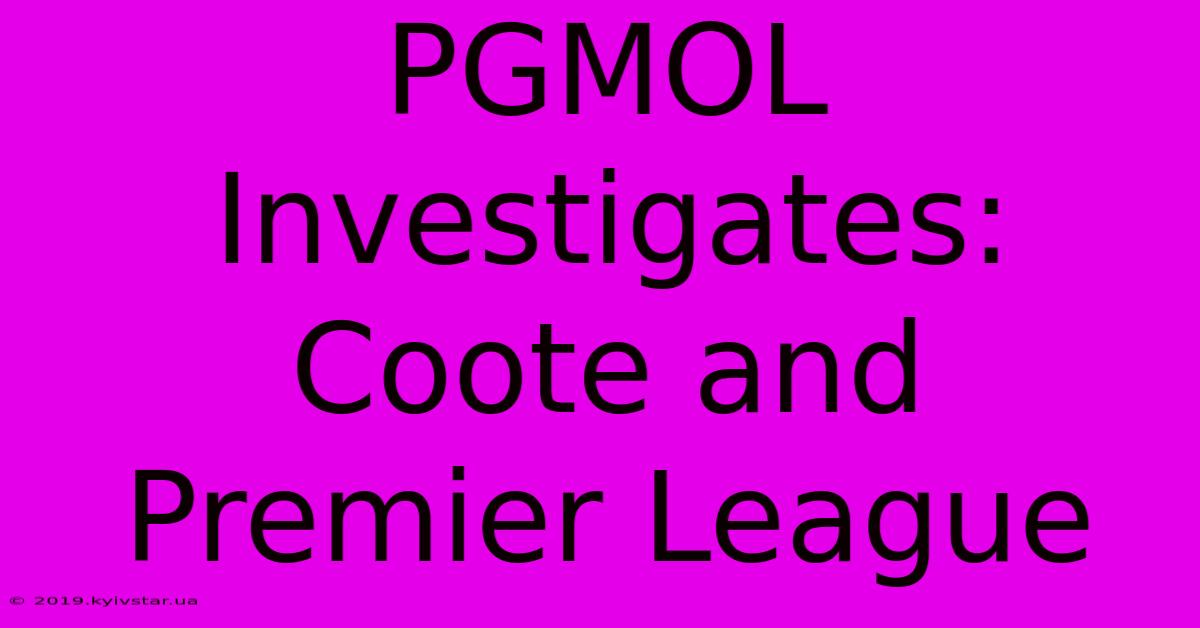 PGMOL Investigates: Coote And Premier League 