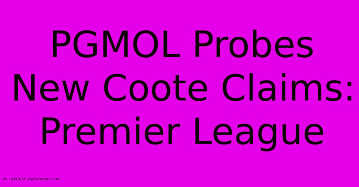 PGMOL Probes New Coote Claims: Premier League