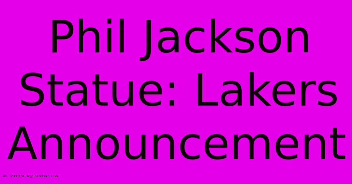 Phil Jackson Statue: Lakers Announcement