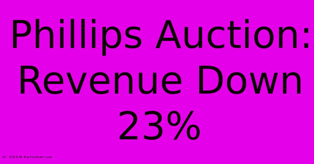 Phillips Auction: Revenue Down 23%