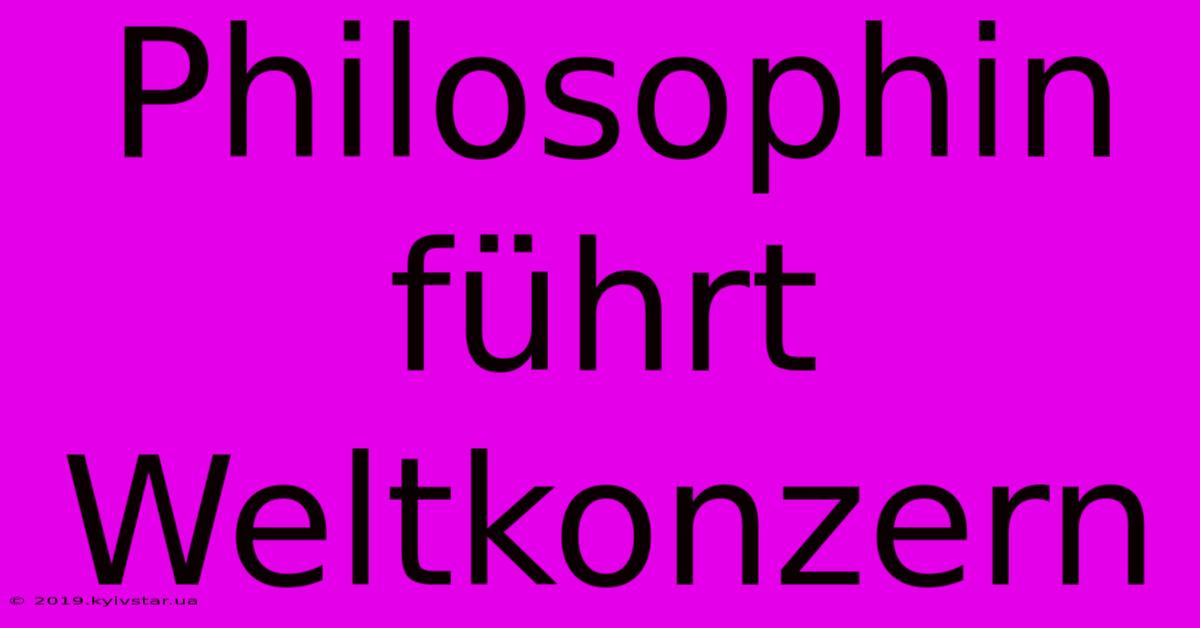 Philosophin Führt Weltkonzern