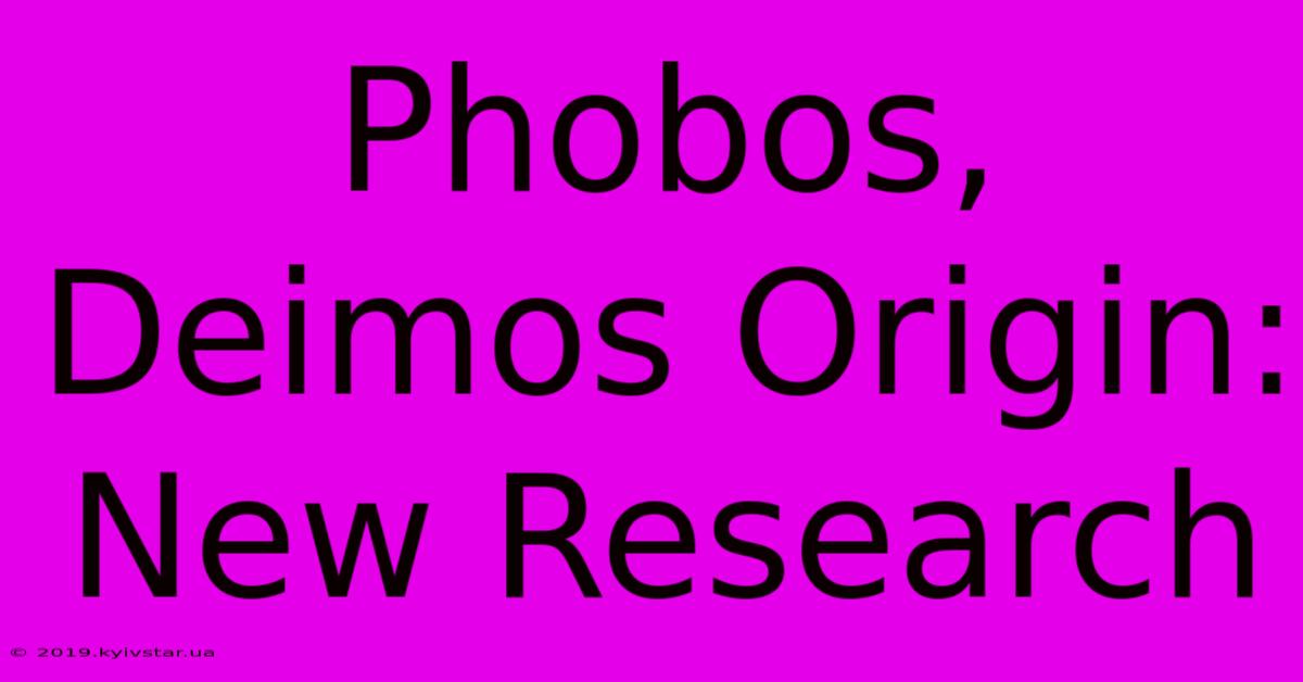 Phobos, Deimos Origin: New Research