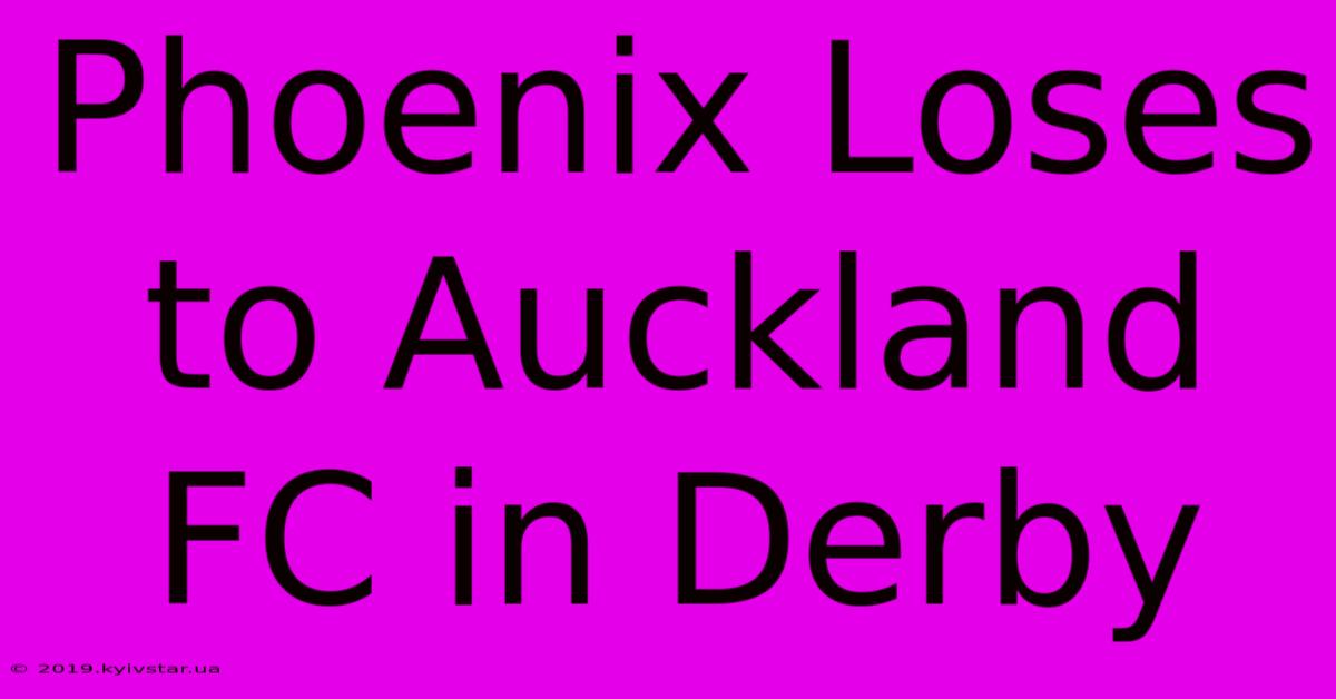 Phoenix Loses To Auckland FC In Derby 