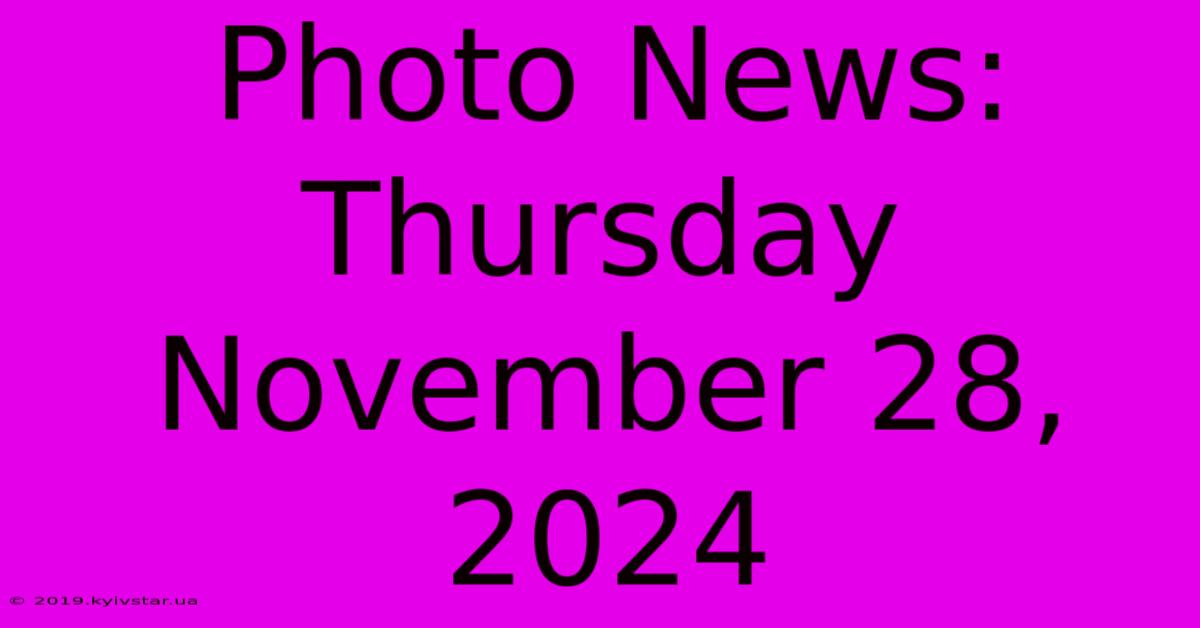 Photo News: Thursday November 28, 2024