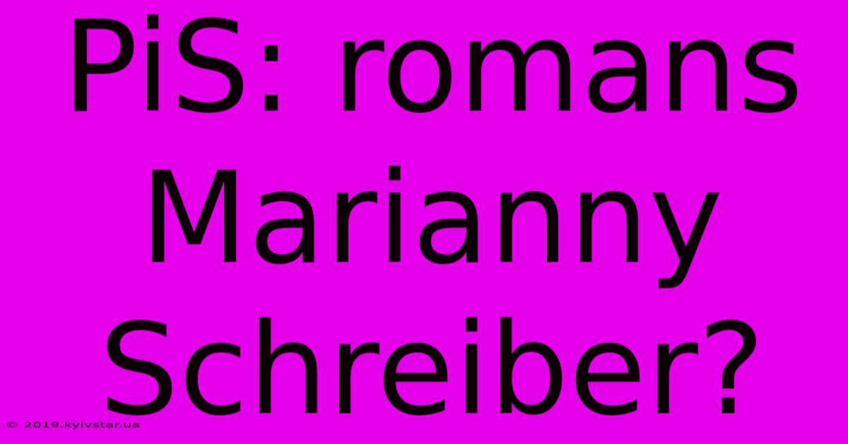 PiS: Romans Marianny Schreiber?