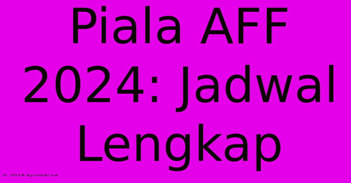 Piala AFF 2024: Jadwal Lengkap