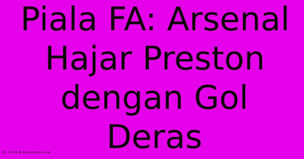 Piala FA: Arsenal Hajar Preston Dengan Gol Deras