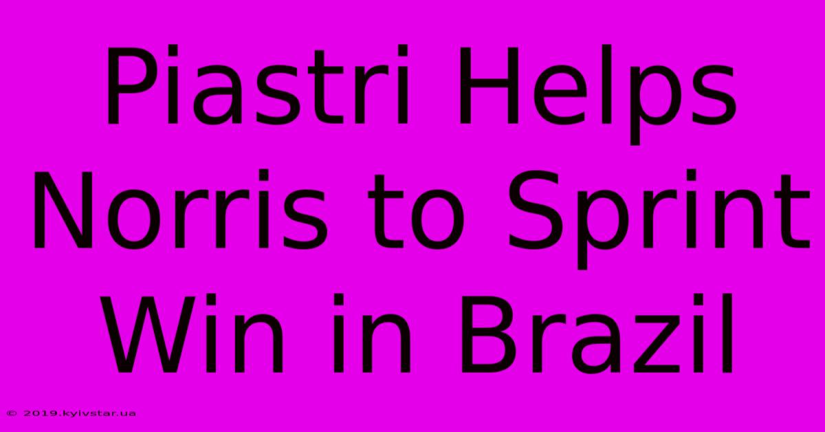 Piastri Helps Norris To Sprint Win In Brazil