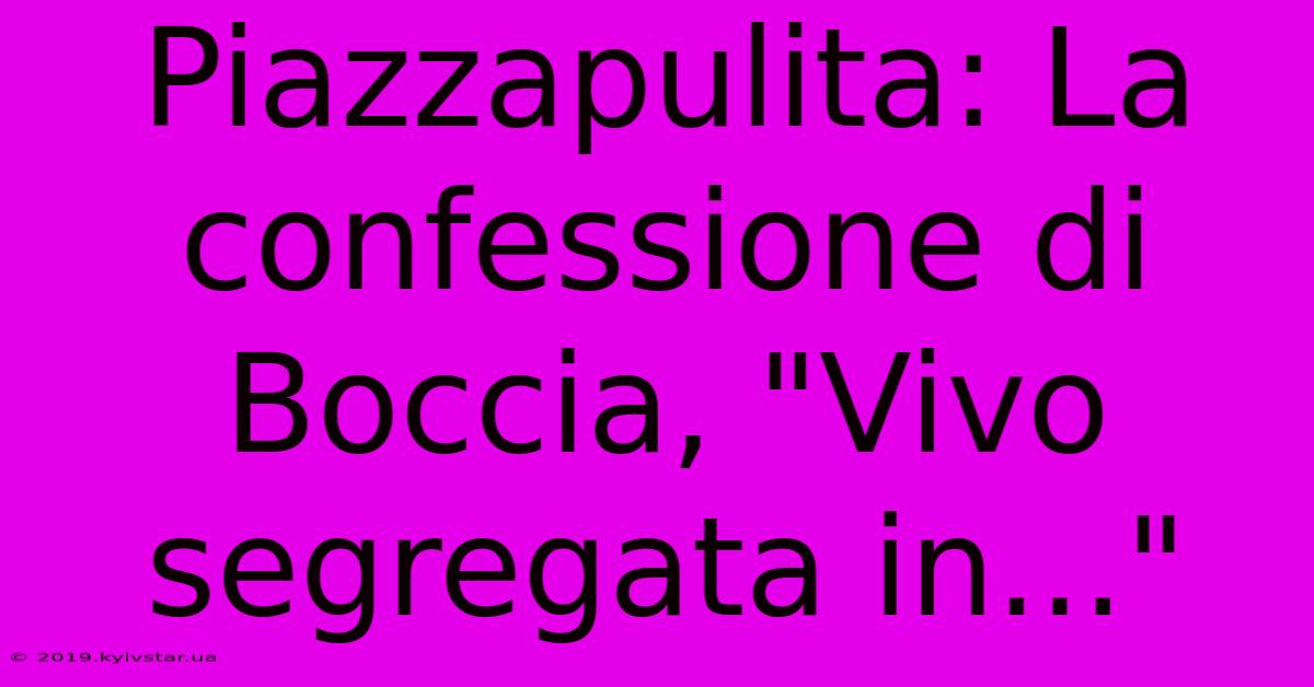 Piazzapulita: La Confessione Di Boccia, 