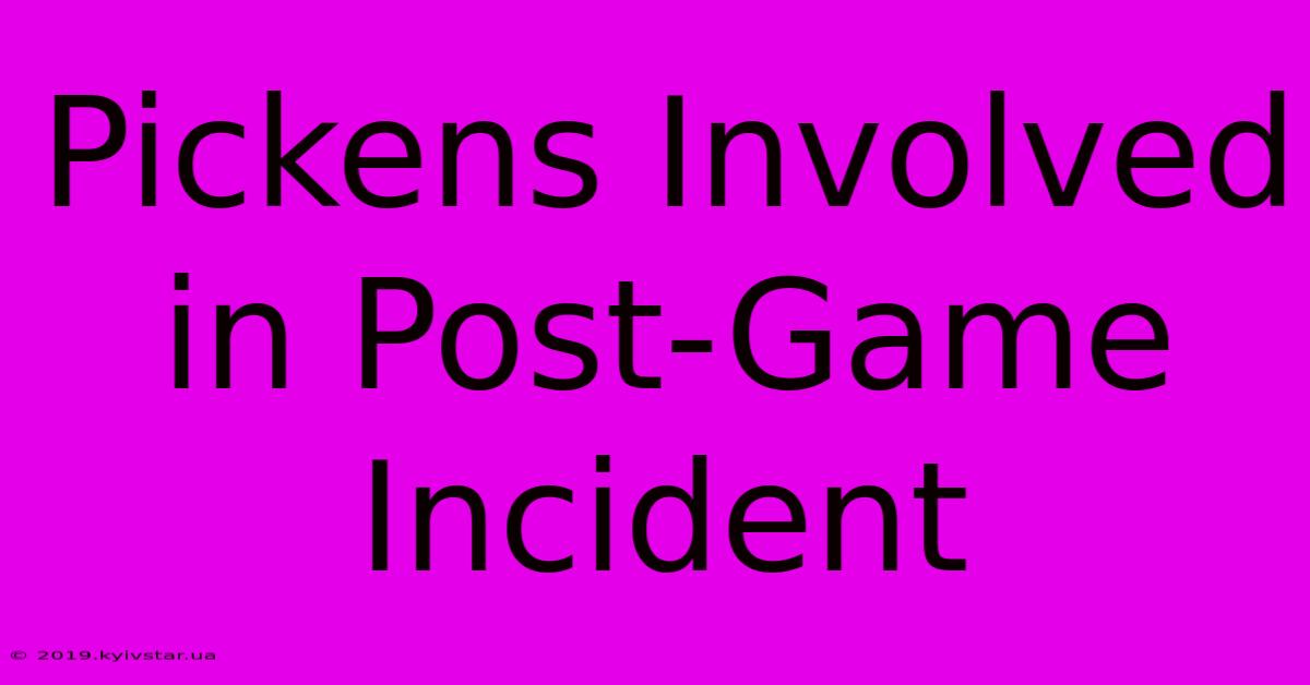 Pickens Involved In Post-Game Incident