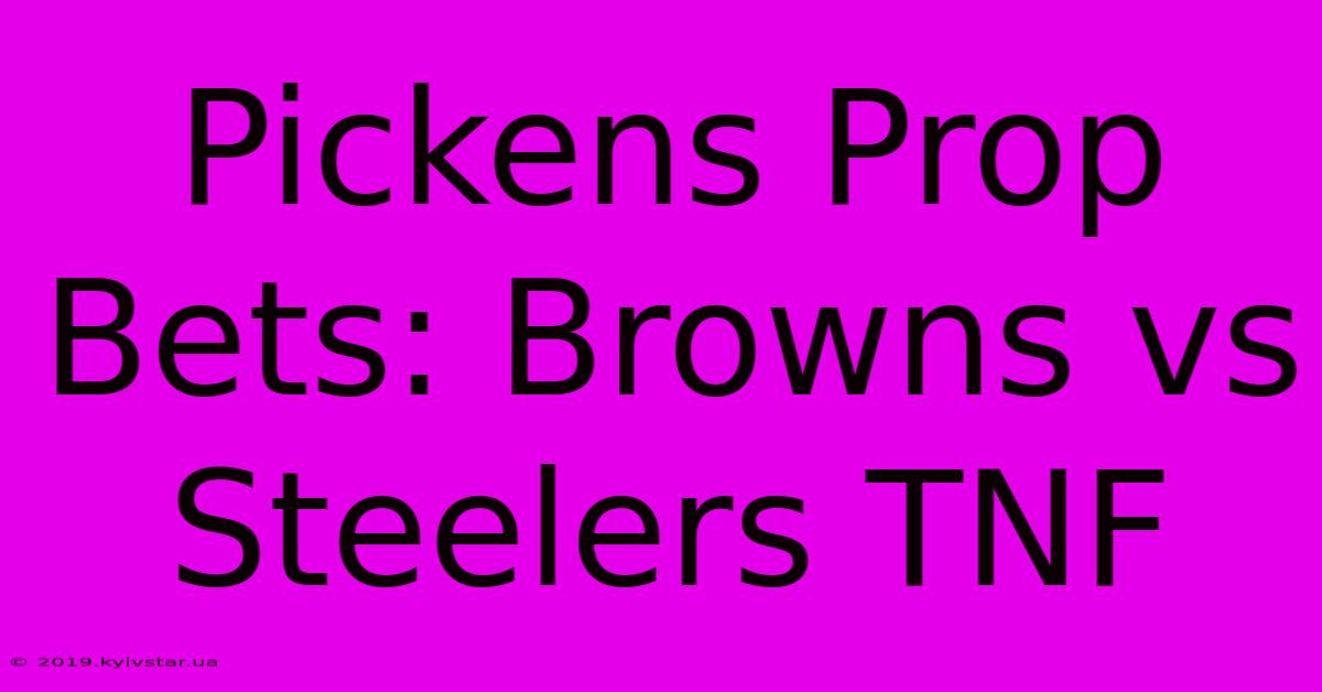 Pickens Prop Bets: Browns Vs Steelers TNF