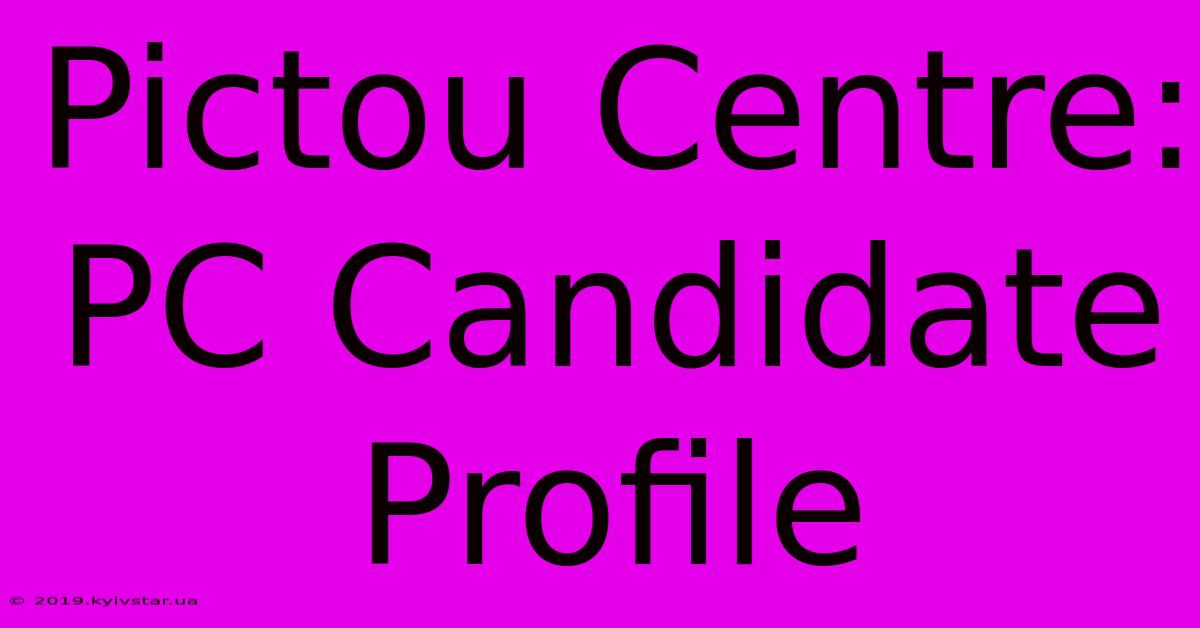 Pictou Centre: PC Candidate Profile