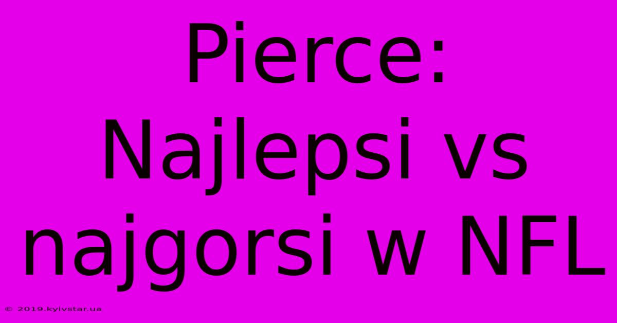 Pierce: Najlepsi Vs Najgorsi W NFL