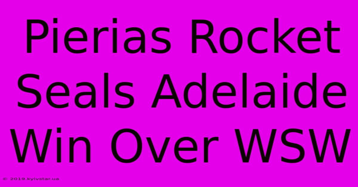 Pierias Rocket Seals Adelaide Win Over WSW