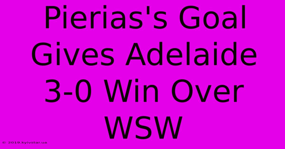 Pierias's Goal Gives Adelaide 3-0 Win Over WSW