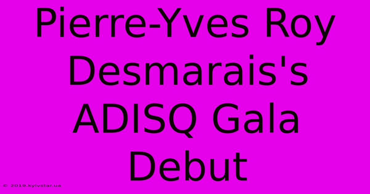 Pierre-Yves Roy Desmarais's ADISQ Gala Debut