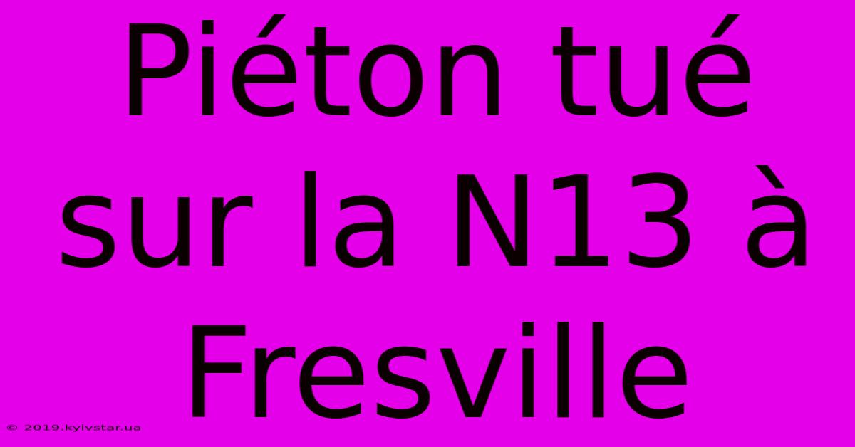 Piéton Tué Sur La N13 À Fresville