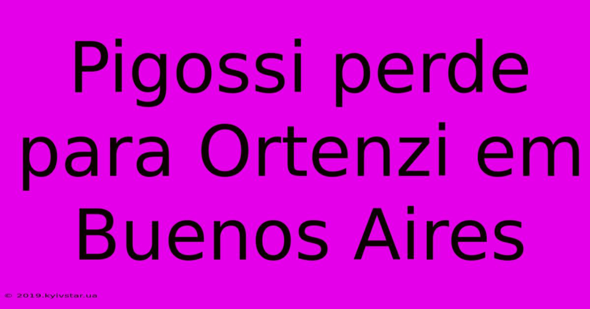 Pigossi Perde Para Ortenzi Em Buenos Aires