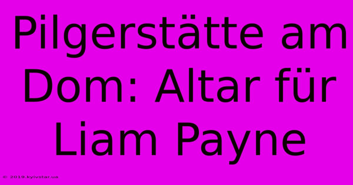 Pilgerstätte Am Dom: Altar Für Liam Payne