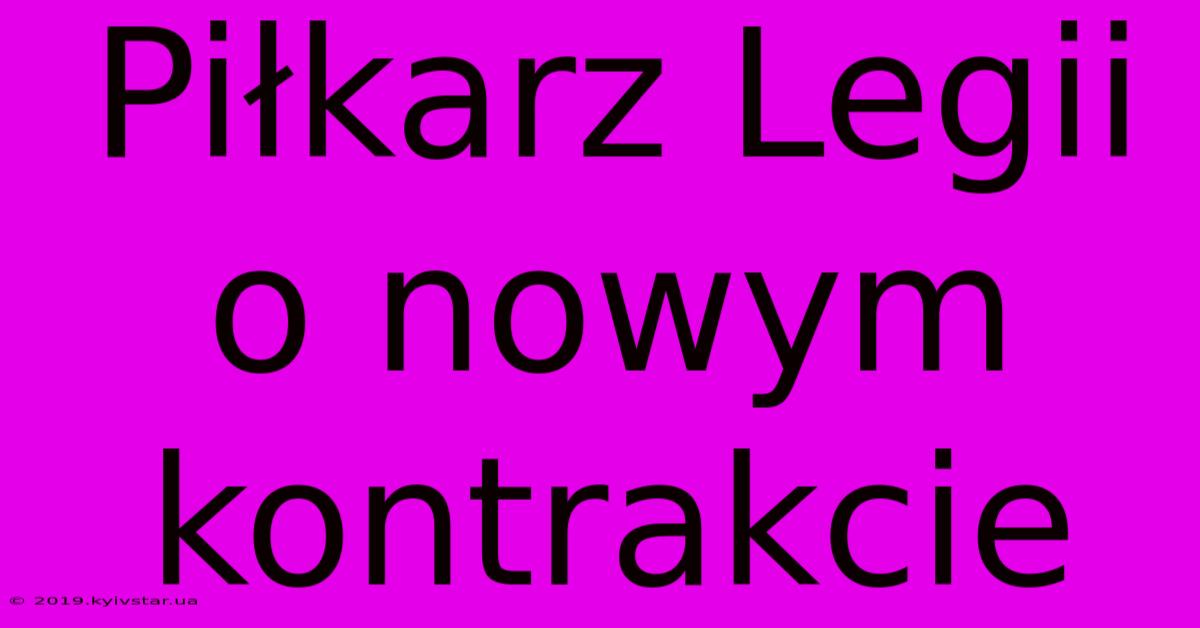 Piłkarz Legii O Nowym Kontrakcie