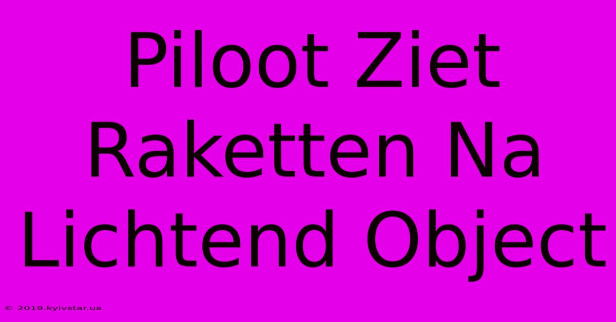 Piloot Ziet Raketten Na Lichtend Object