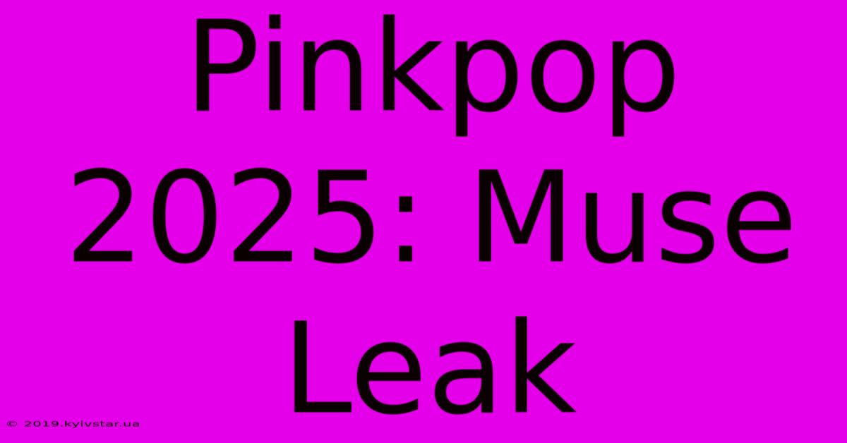 Pinkpop 2025: Muse Leak