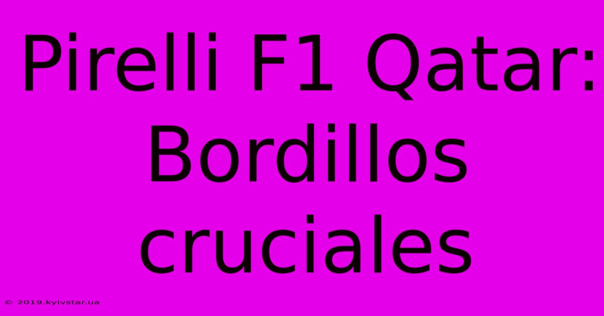 Pirelli F1 Qatar: Bordillos Cruciales