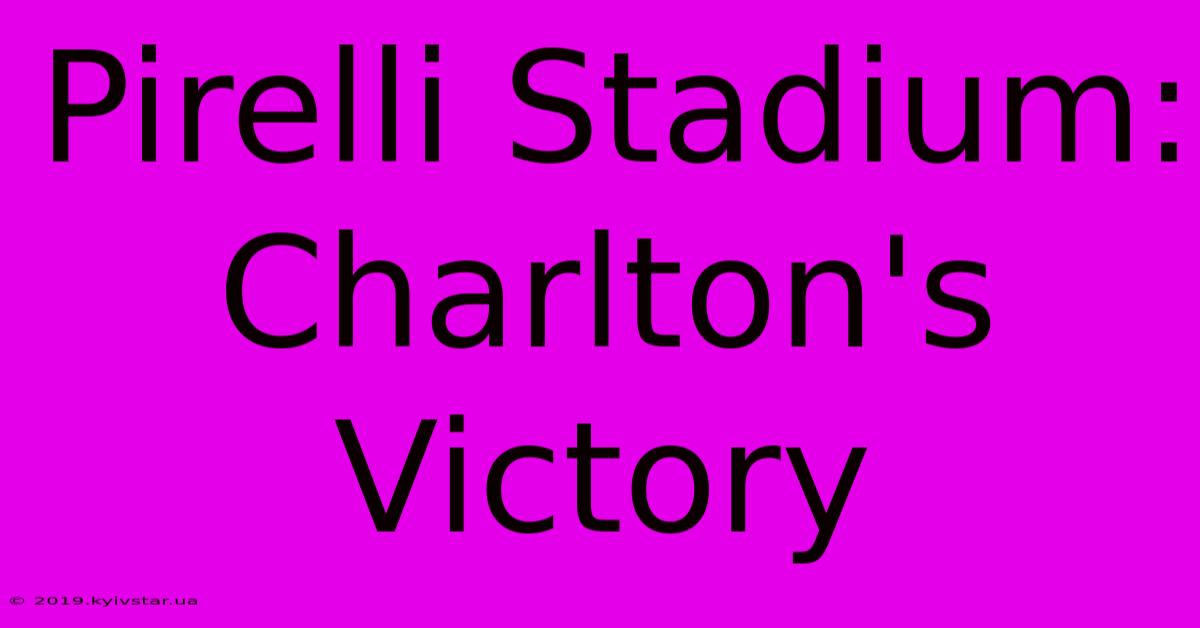 Pirelli Stadium: Charlton's Victory