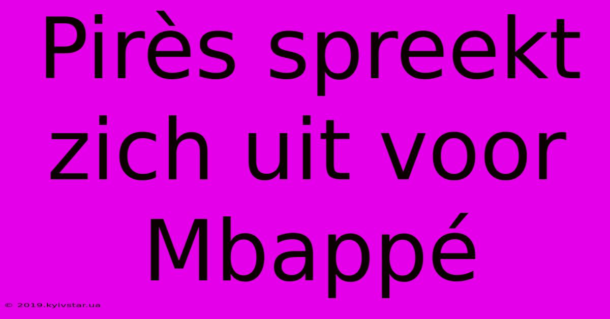 Pirès Spreekt Zich Uit Voor Mbappé