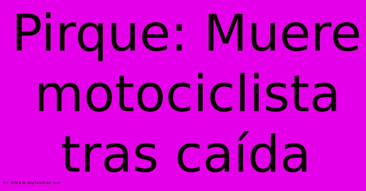 Pirque: Muere Motociclista Tras Caída