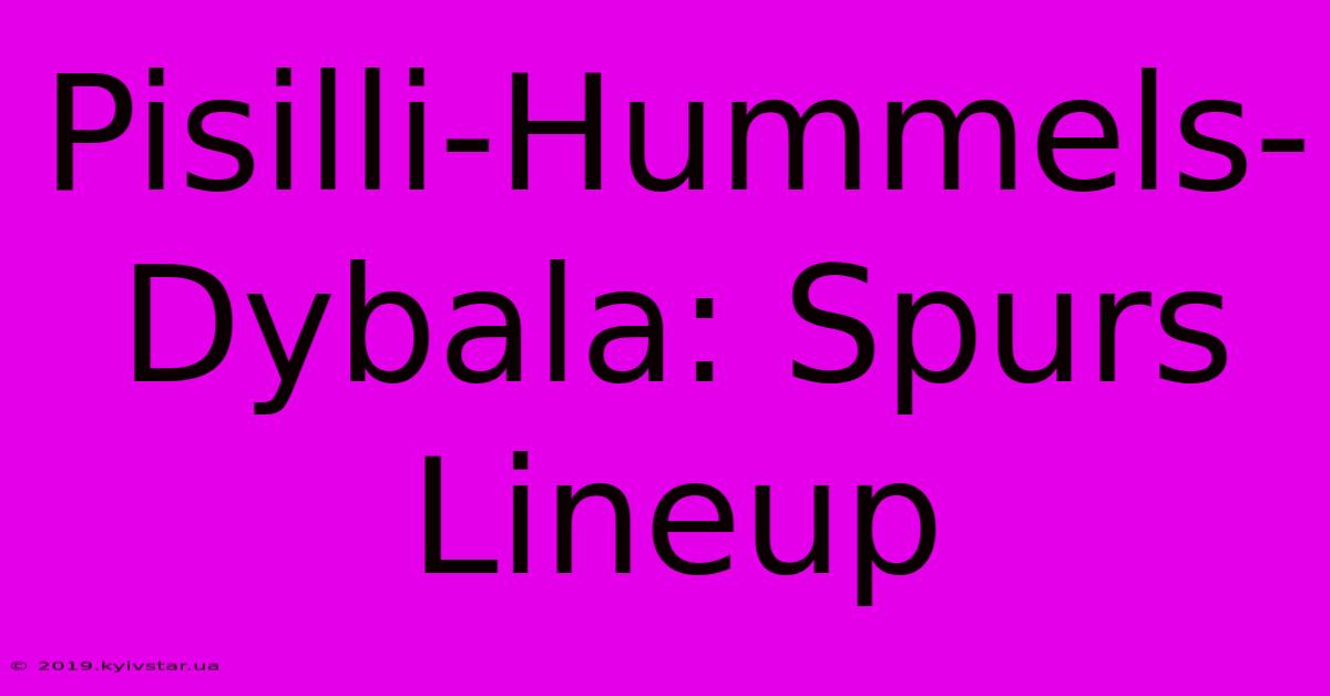 Pisilli-Hummels-Dybala: Spurs Lineup