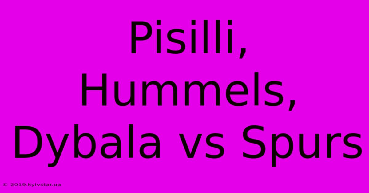 Pisilli, Hummels, Dybala Vs Spurs