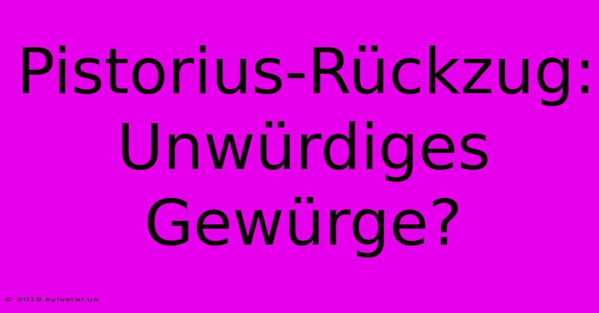 Pistorius-Rückzug: Unwürdiges Gewürge?