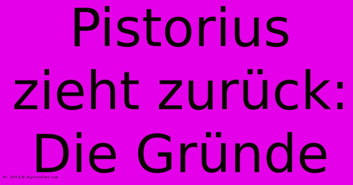 Pistorius Zieht Zurück: Die Gründe